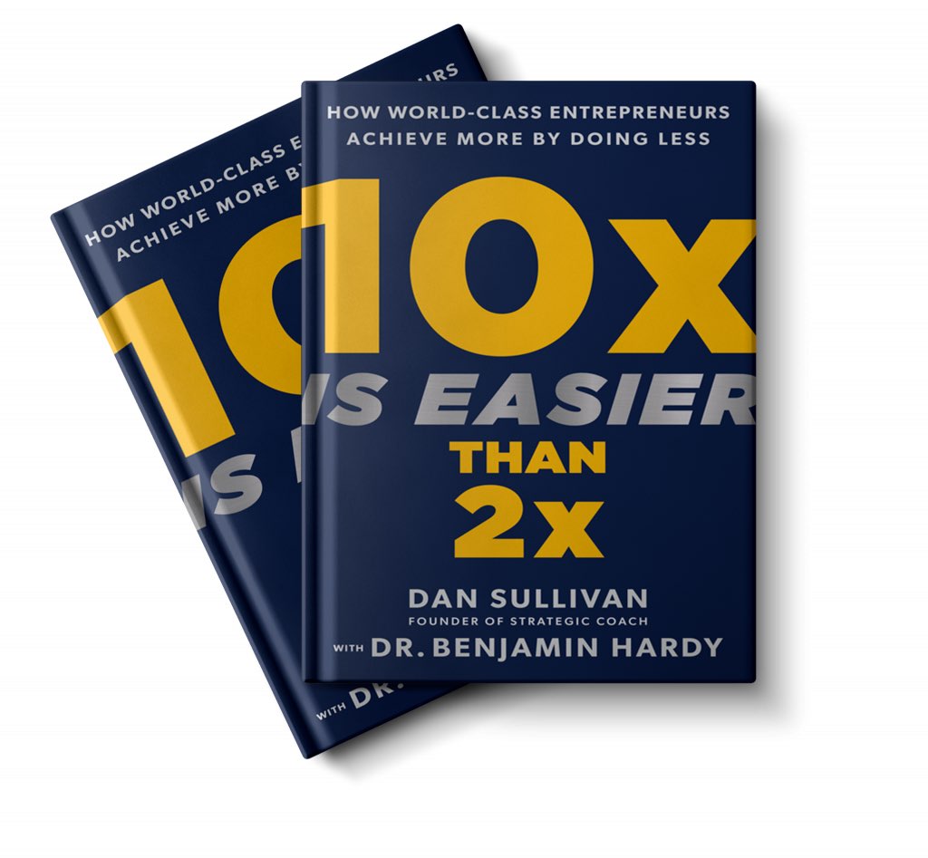 10x Is Easier Than 2x by Dan Sullivan and Dr Benjamin Hardy